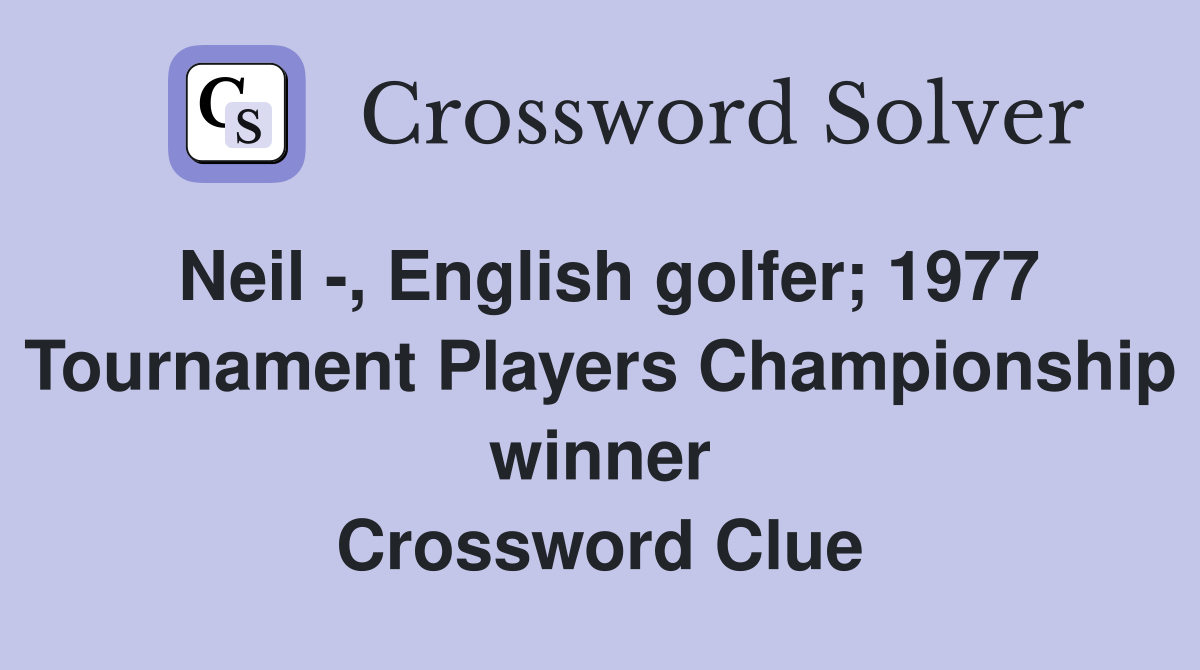 Neil -, English golfer; 1977 Tournament Players Championship winner Crossword Clue