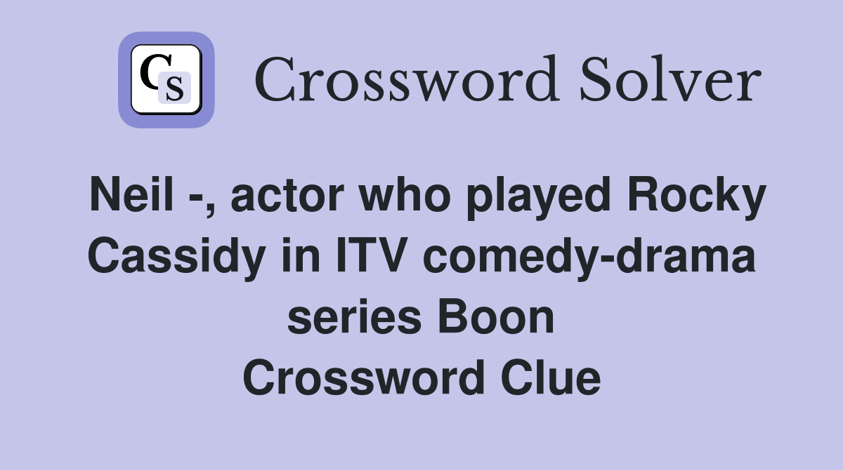Neil -, actor who played Rocky Cassidy in ITV comedy-drama series Boon Crossword Clue