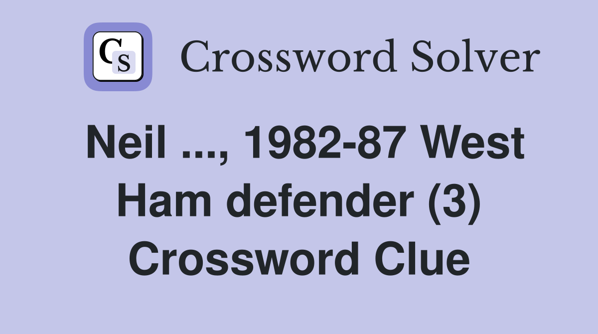 Neil ..., 1982-87 West Ham defender (3) Crossword Clue