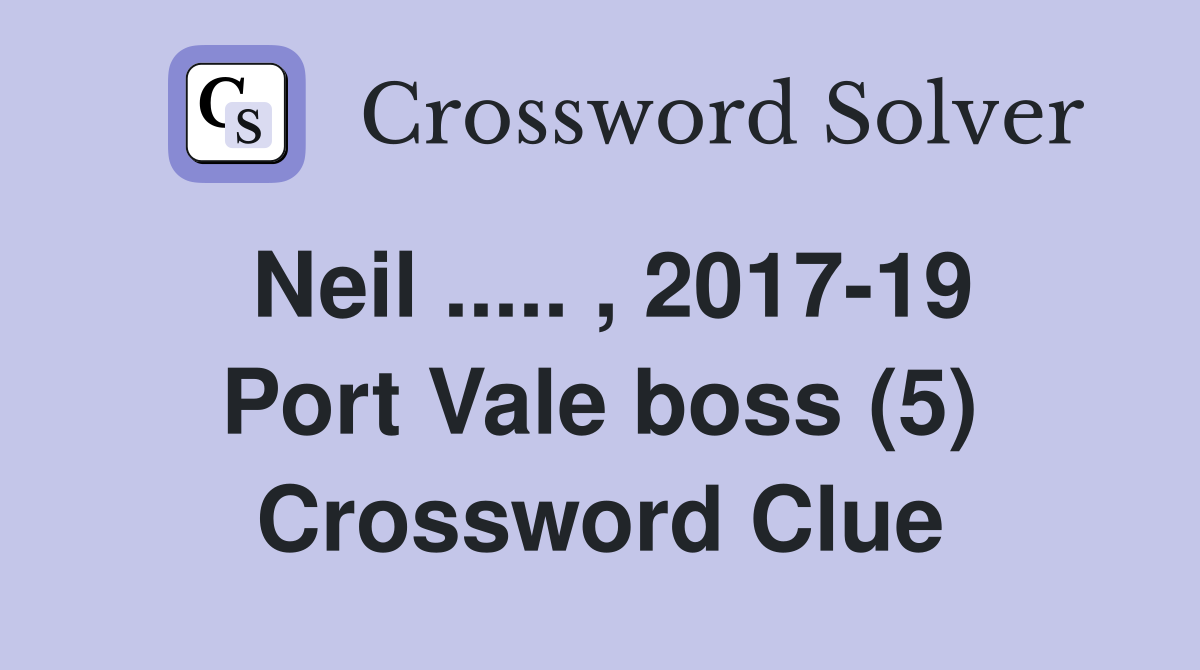 Neil ..... , 2017-19 Port Vale boss (5) Crossword Clue