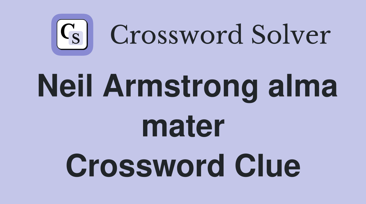 Neil Armstrong alma mater Crossword Clue