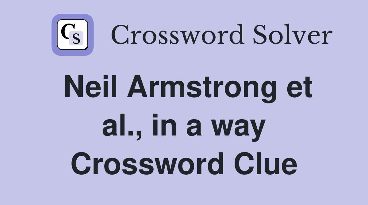 Neil Armstrong et al., in a way Crossword Clue