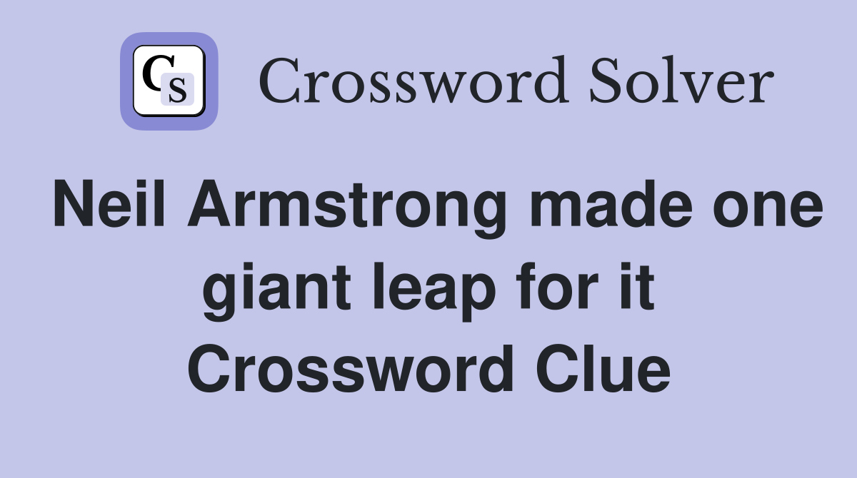 Neil Armstrong made one giant leap for it Crossword Clue