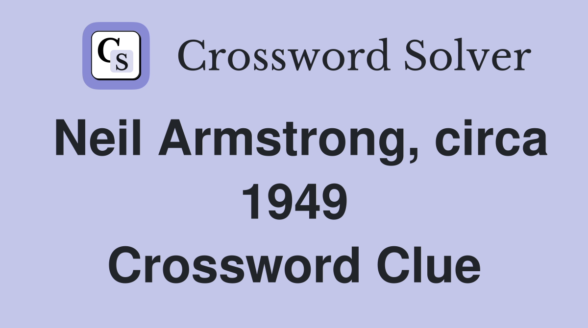 Neil Armstrong, circa 1949 Crossword Clue