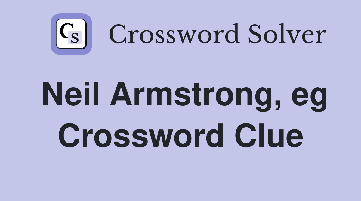 Neil Armstrong, eg Crossword Clue