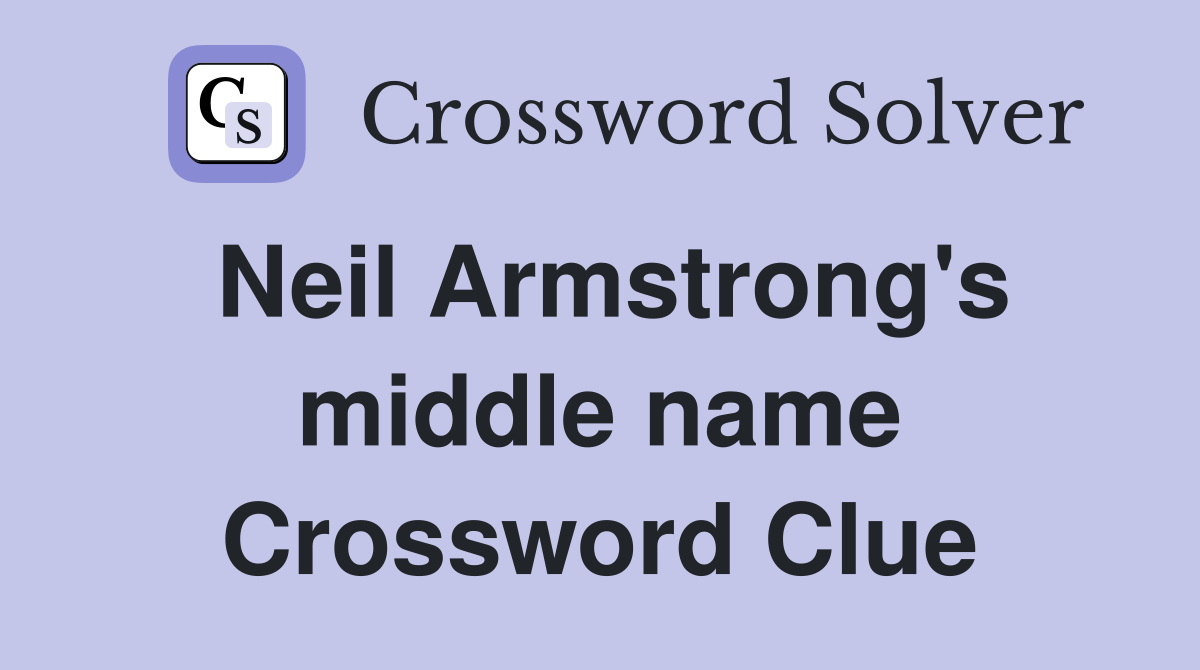 Neil Armstrong's middle name Crossword Clue
