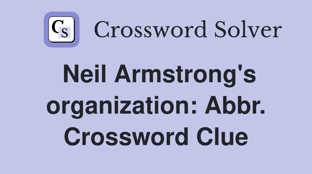 Neil Armstrong's organization: Abbr. Crossword Clue