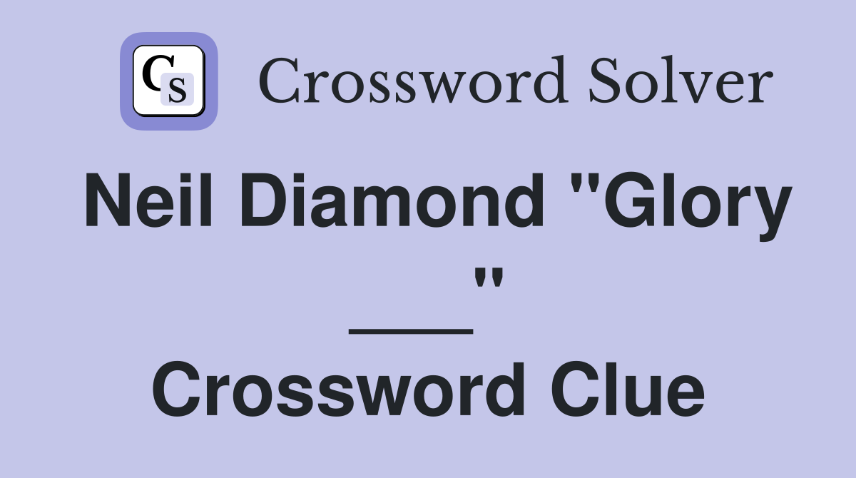 Neil Diamond "Glory ___" Crossword Clue