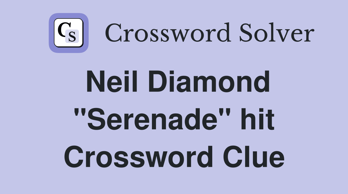 Neil Diamond "Serenade" hit Crossword Clue