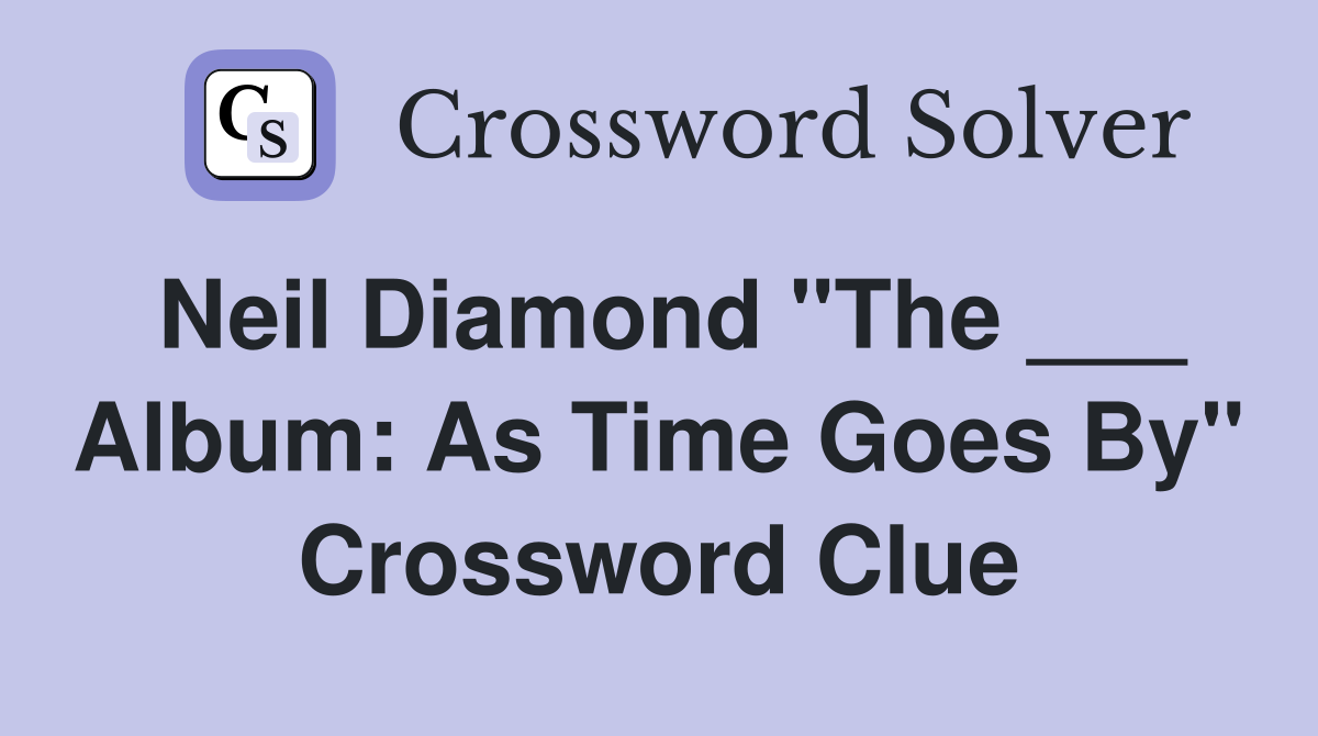 Neil Diamond "The ___ Album: As Time Goes By" Crossword Clue