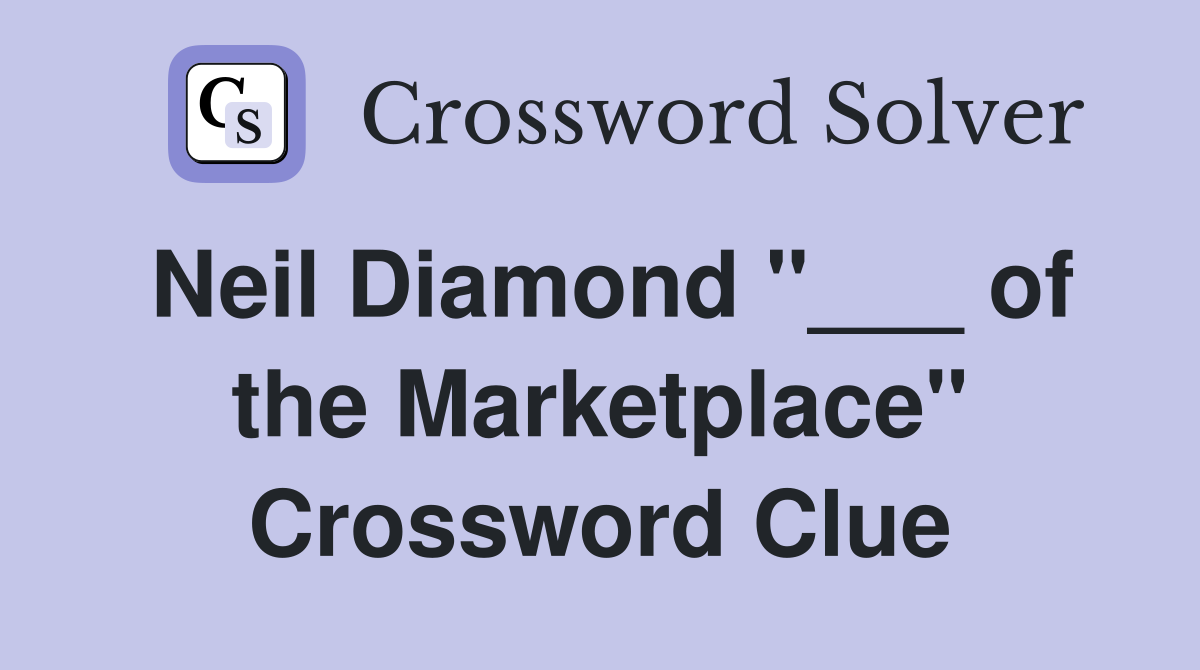 Neil Diamond "___ of the Marketplace" Crossword Clue