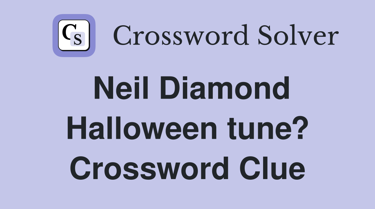 Neil Diamond Halloween tune? Crossword Clue