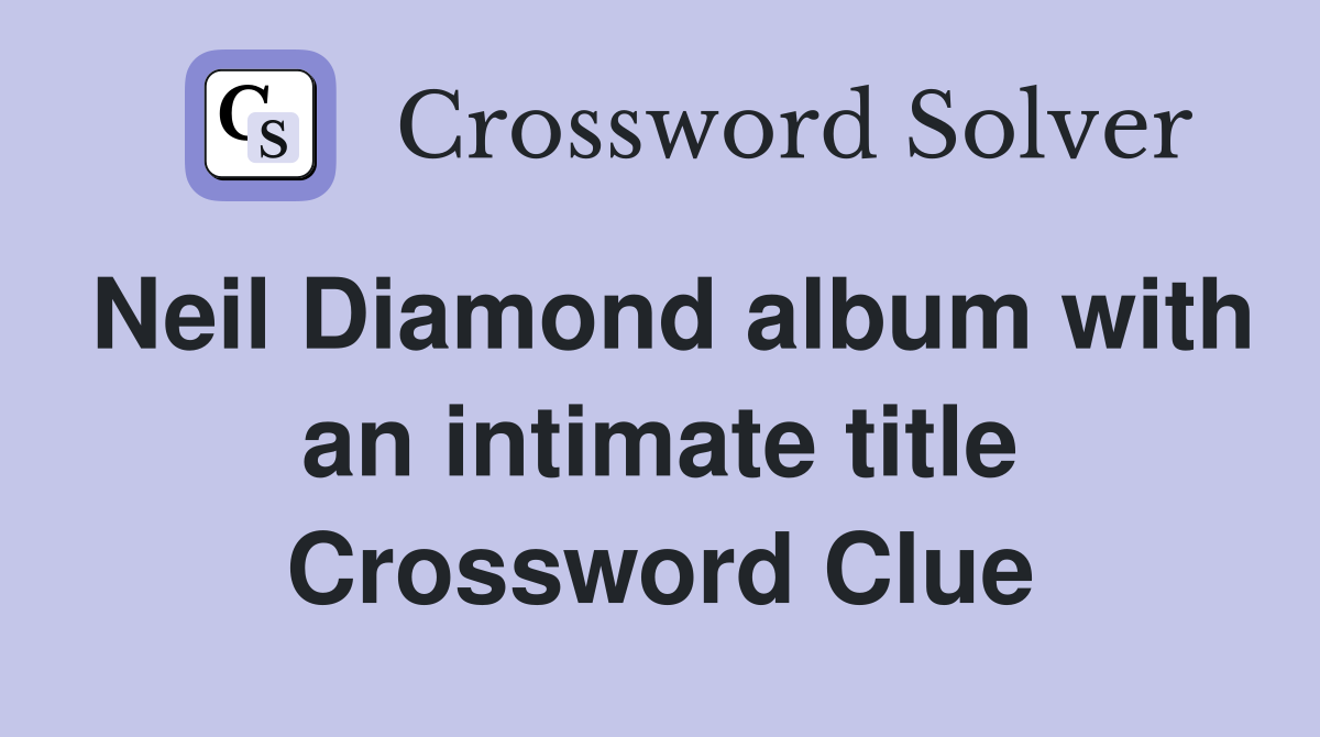 Neil Diamond album with an intimate title Crossword Clue