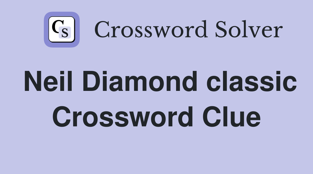 Neil Diamond classic Crossword Clue