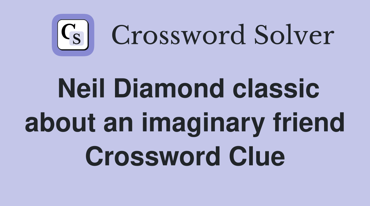 Neil Diamond classic about an imaginary friend Crossword Clue