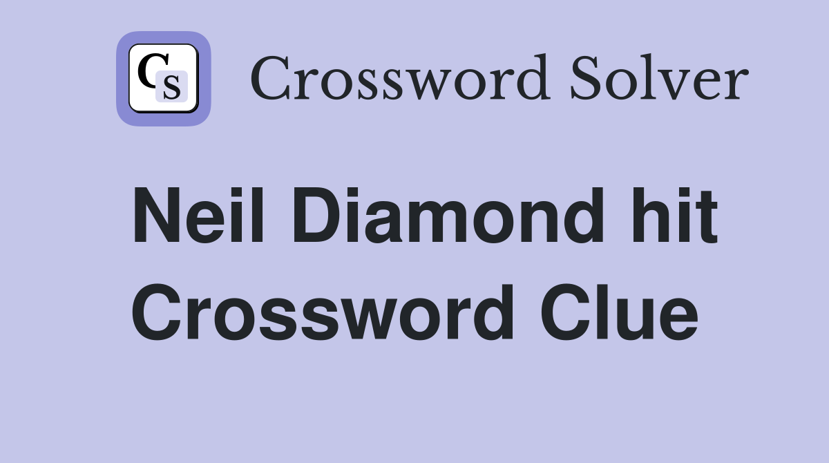 Neil Diamond hit Crossword Clue