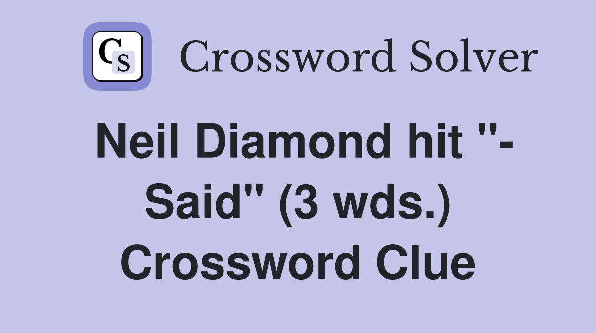 Neil Diamond hit "- Said" (3 wds.) Crossword Clue