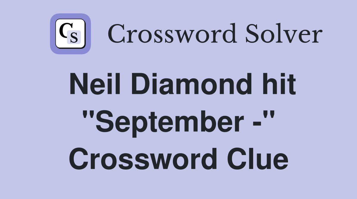 Neil Diamond hit "September -" Crossword Clue
