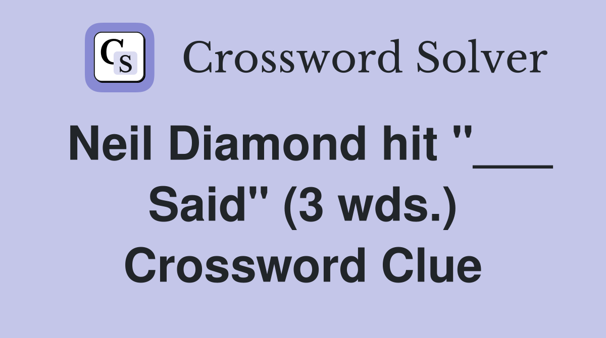 Neil Diamond hit "___ Said" (3 wds.) Crossword Clue