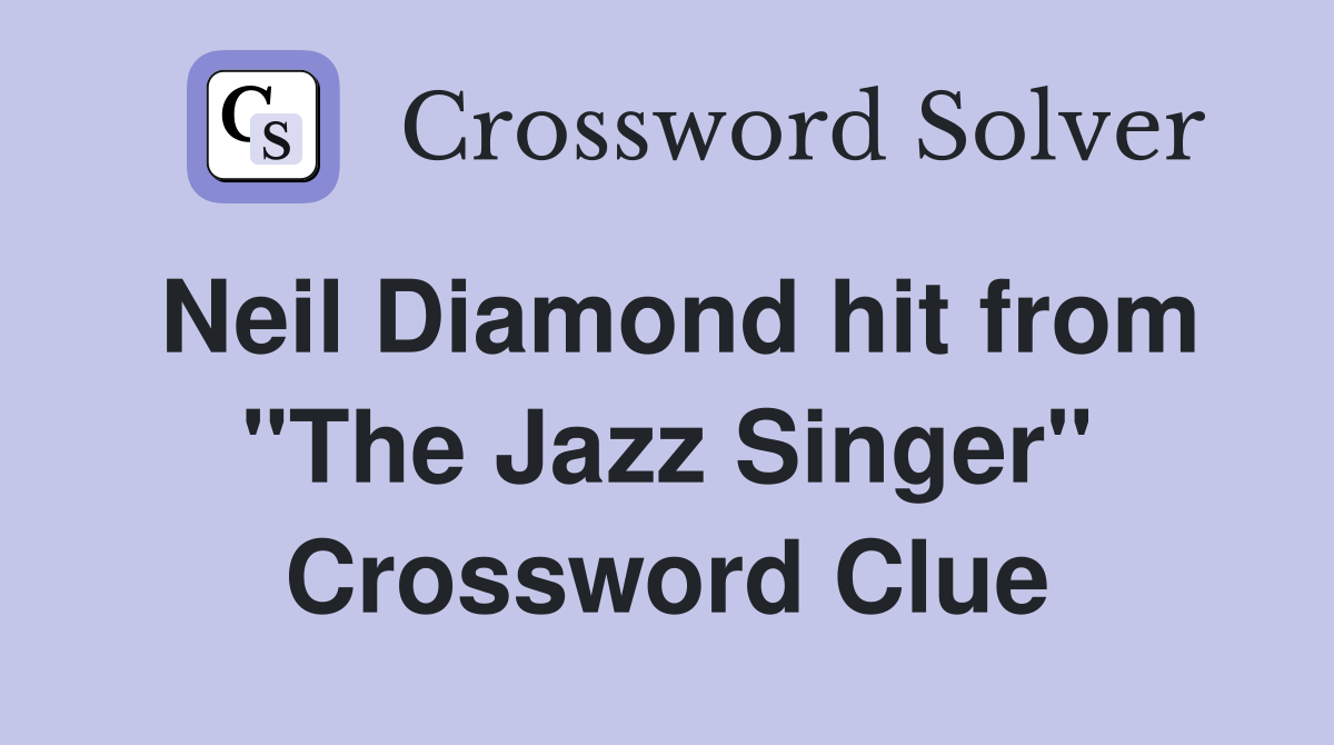 Neil Diamond hit from "The Jazz Singer" Crossword Clue