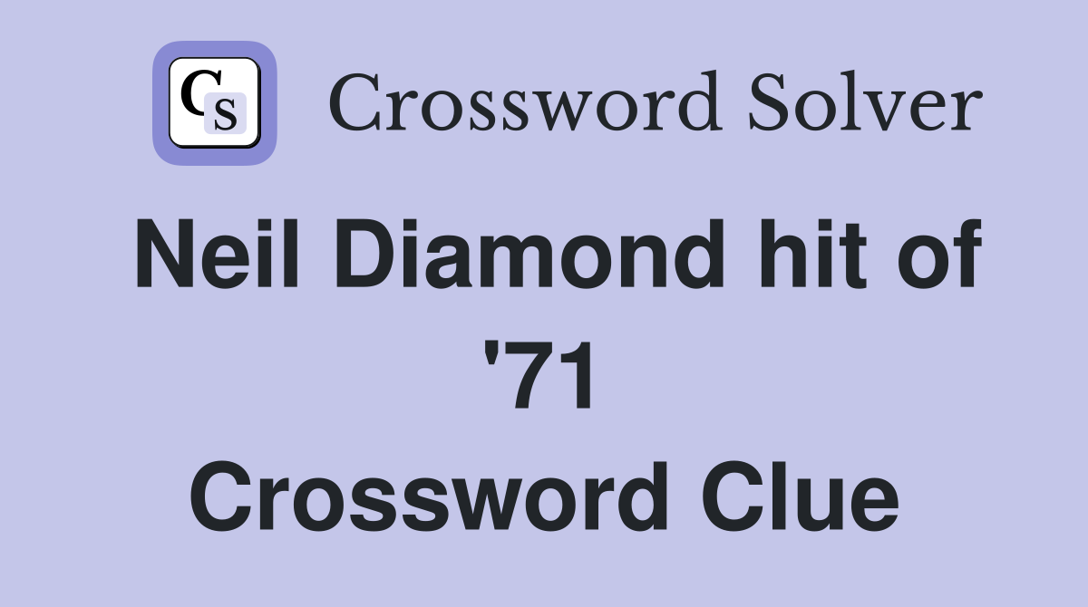 Neil Diamond hit of '71 Crossword Clue