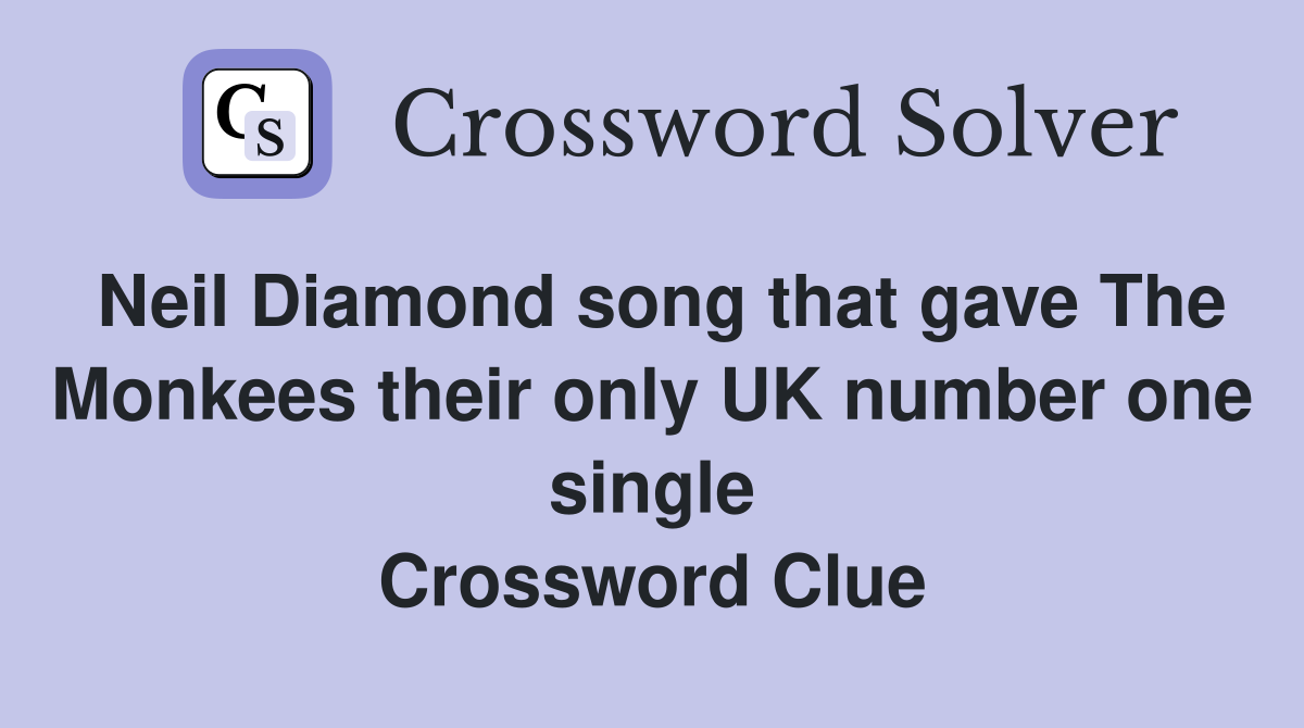 Neil Diamond song that gave The Monkees their only UK number one single Crossword Clue