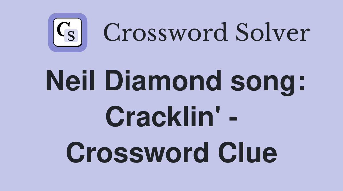 Neil Diamond song: Cracklin' - Crossword Clue