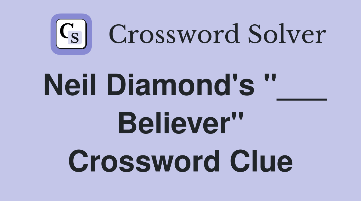 Neil Diamond's "___ Believer" Crossword Clue