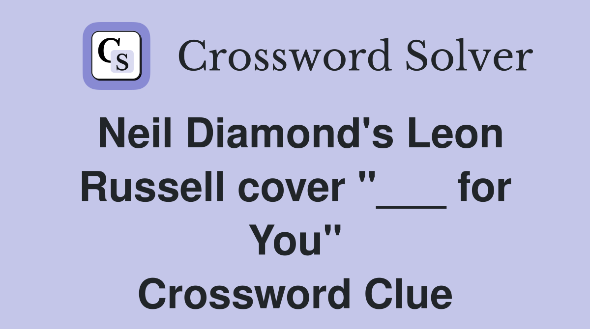 Neil Diamond's Leon Russell cover "___ for You" Crossword Clue