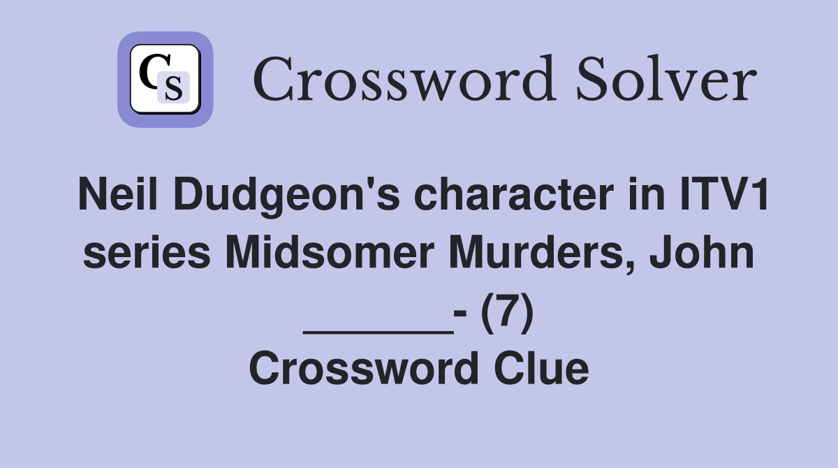 Neil Dudgeon's character in ITV1 series Midsomer Murders, John ______- (7) Crossword Clue