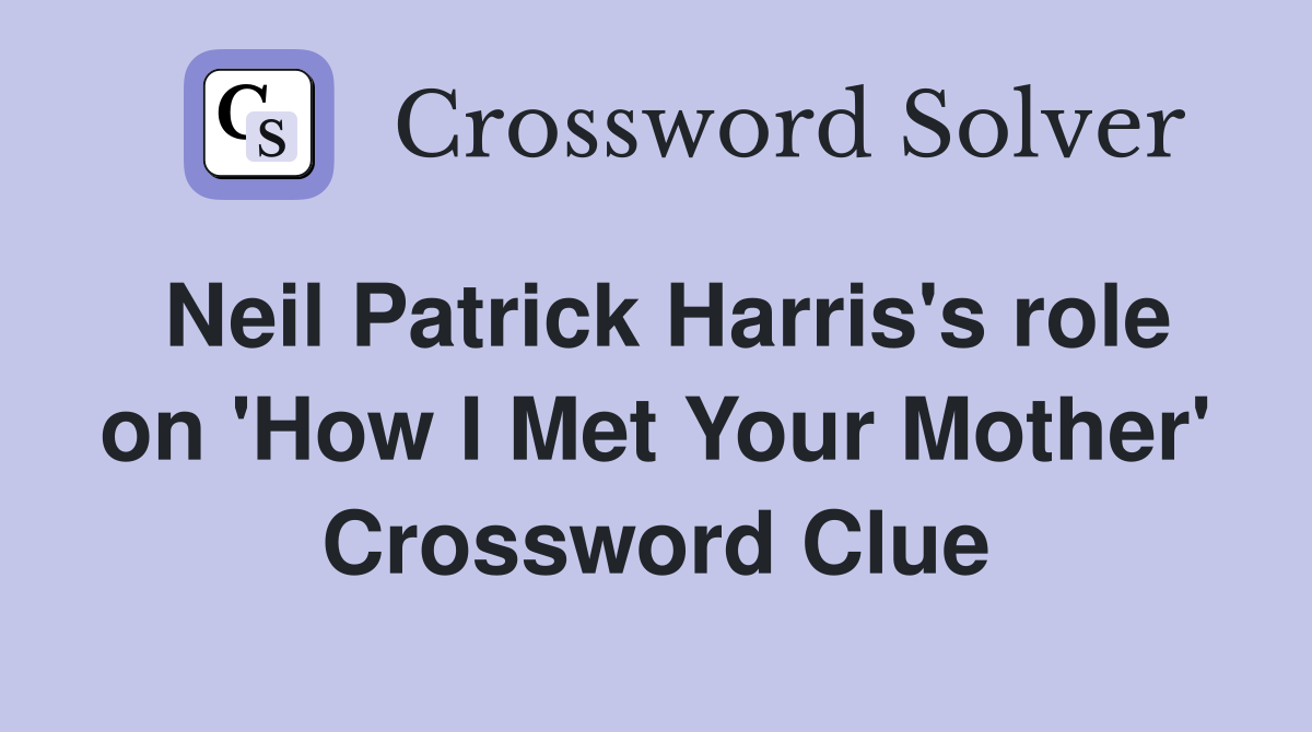 Neil Patrick Harris's role on 'How I Met Your Mother' Crossword Clue