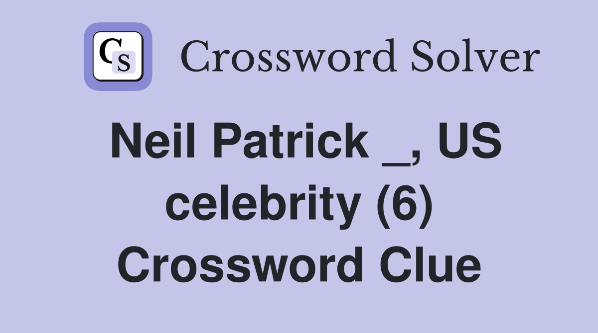 Neil Patrick _, US celebrity (6) Crossword Clue