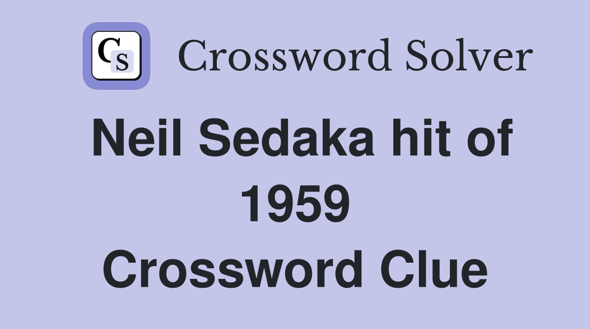 Neil Sedaka hit of 1959 Crossword Clue