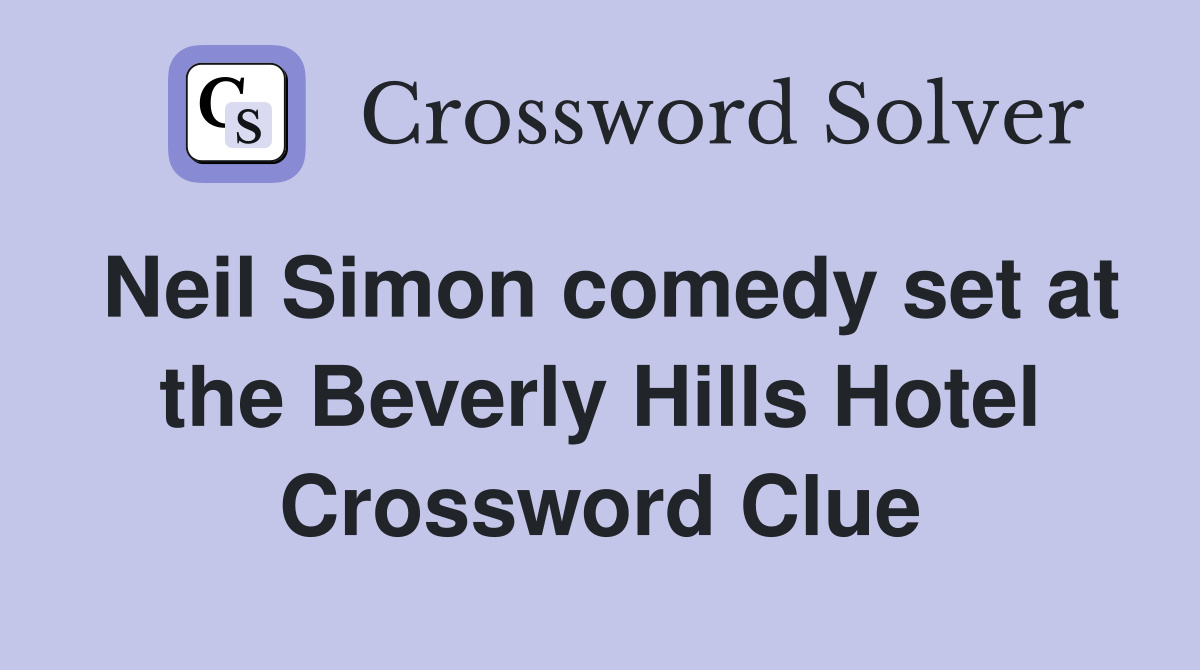 Neil Simon comedy set at the Beverly Hills Hotel Crossword Clue