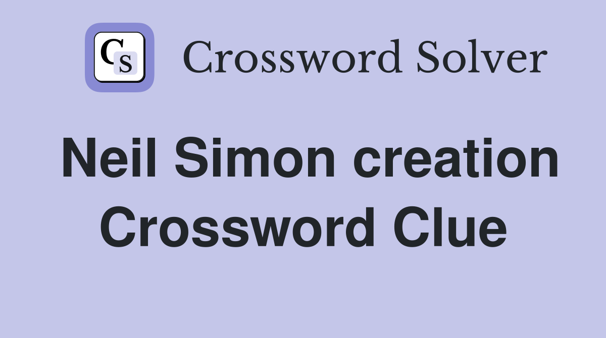 Neil Simon creation Crossword Clue