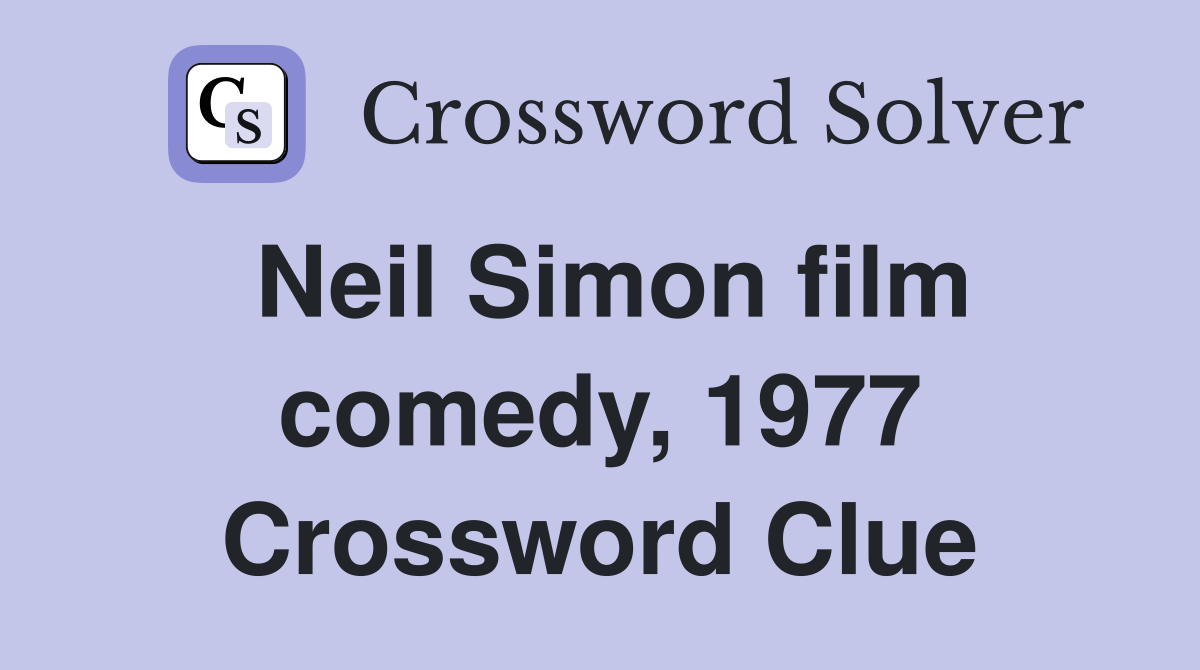 Neil Simon film comedy, 1977 Crossword Clue