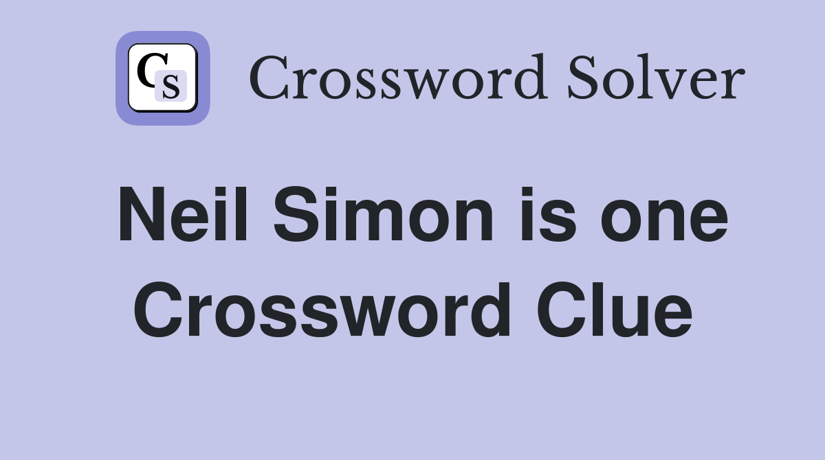 Neil Simon is one Crossword Clue