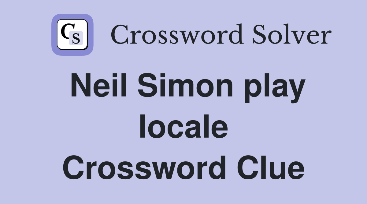 Neil Simon play locale Crossword Clue