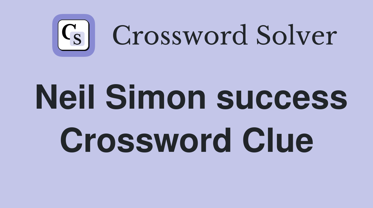 Neil Simon success Crossword Clue