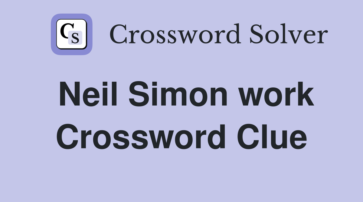 Neil Simon work Crossword Clue
