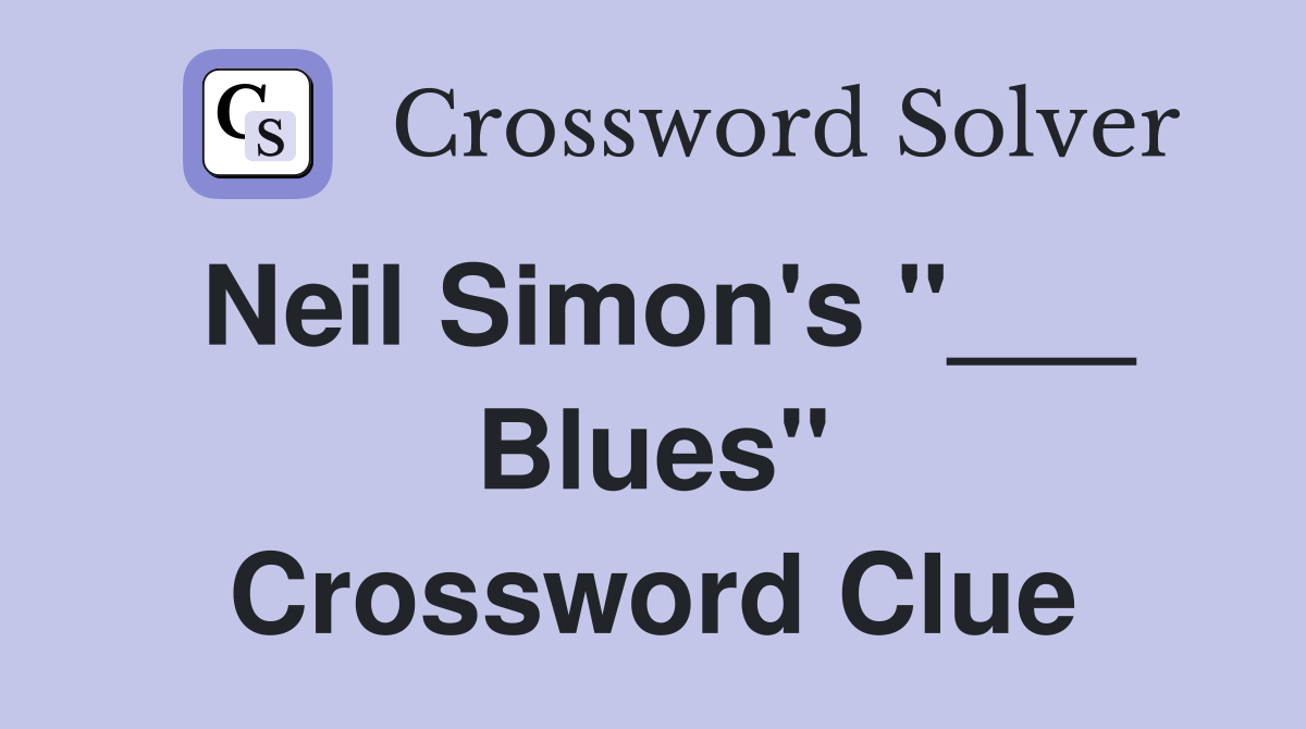 Neil Simon's "___ Blues" Crossword Clue