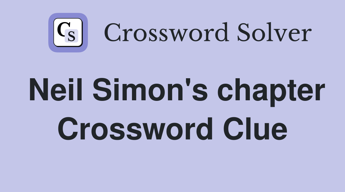 Neil Simon's chapter Crossword Clue