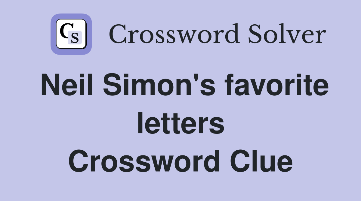 Neil Simon's favorite letters Crossword Clue