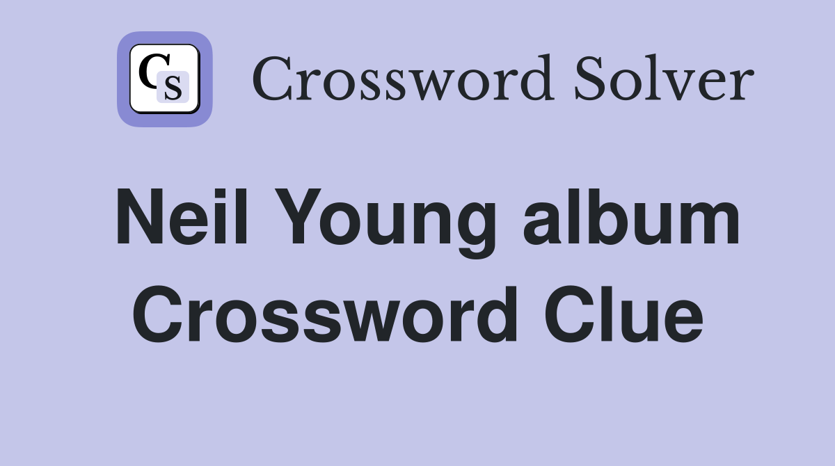 Neil Young album Crossword Clue