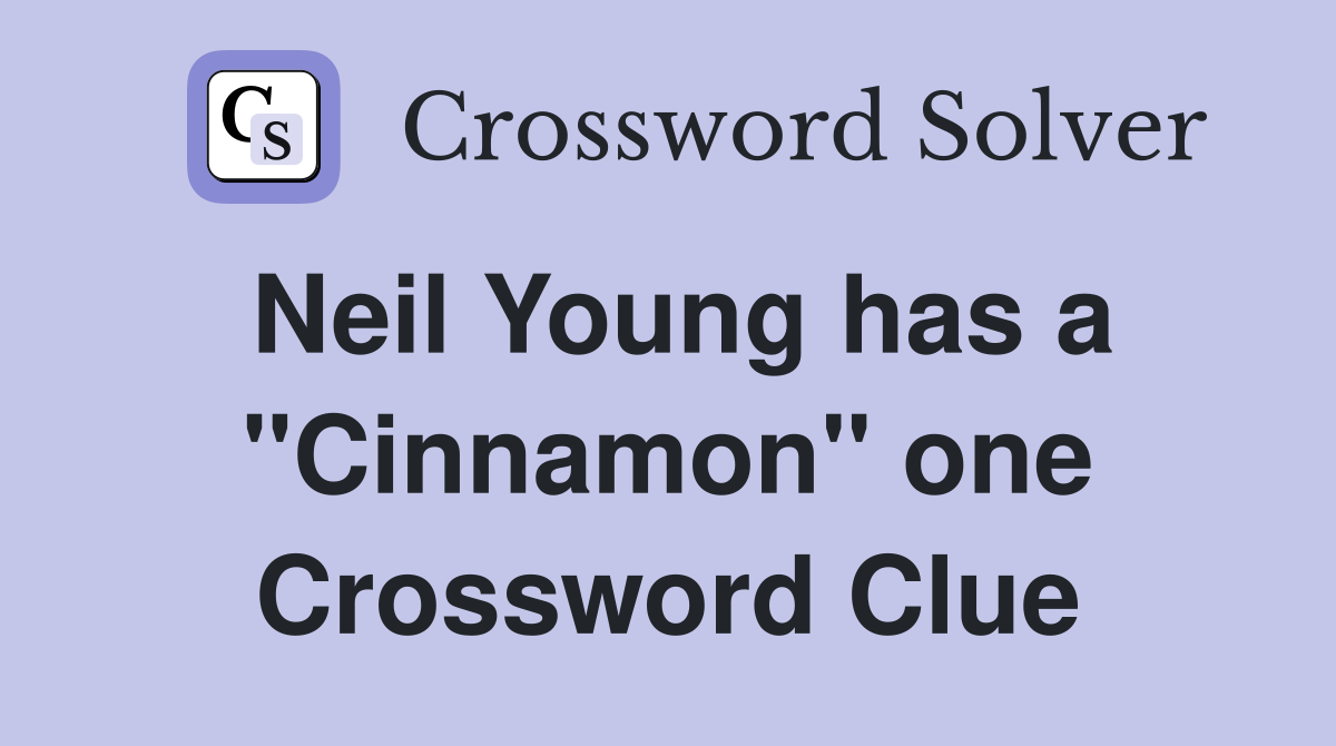 Neil Young has a "Cinnamon" one Crossword Clue