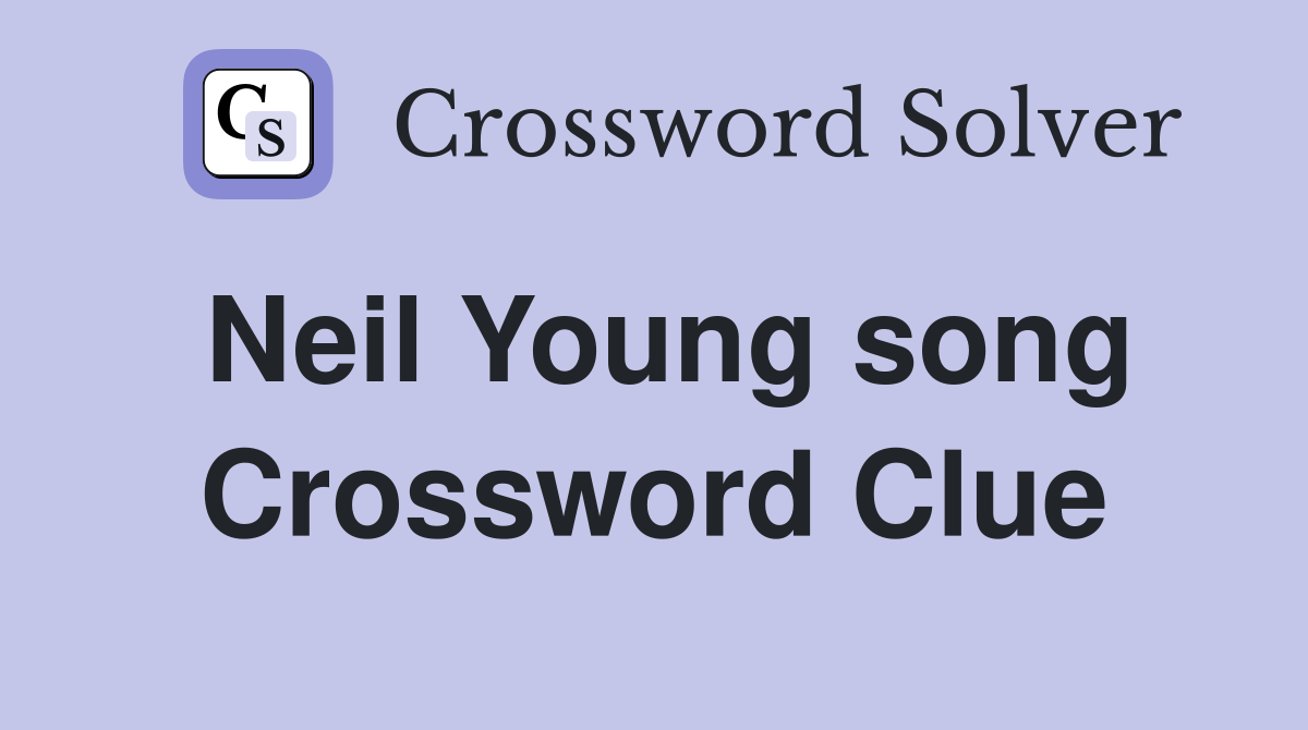 Neil Young song Crossword Clue