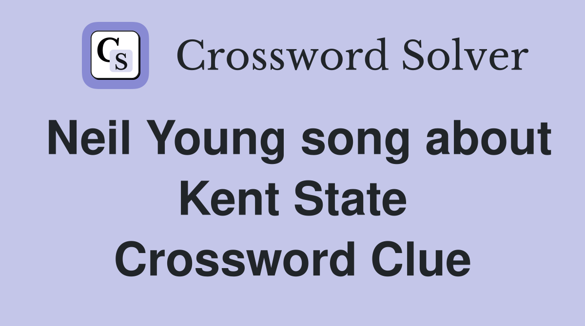 Neil Young song about Kent State Crossword Clue