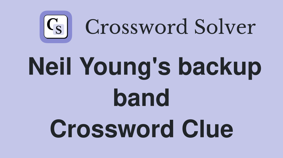 Neil Young's backup band Crossword Clue