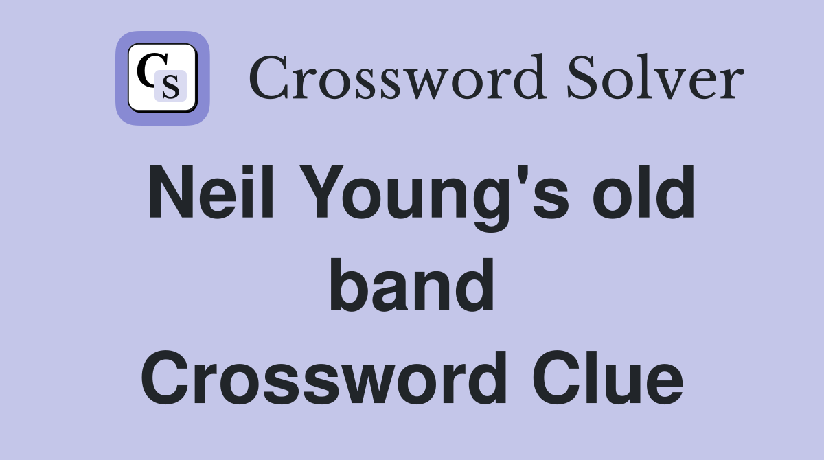 Neil Young's old band Crossword Clue