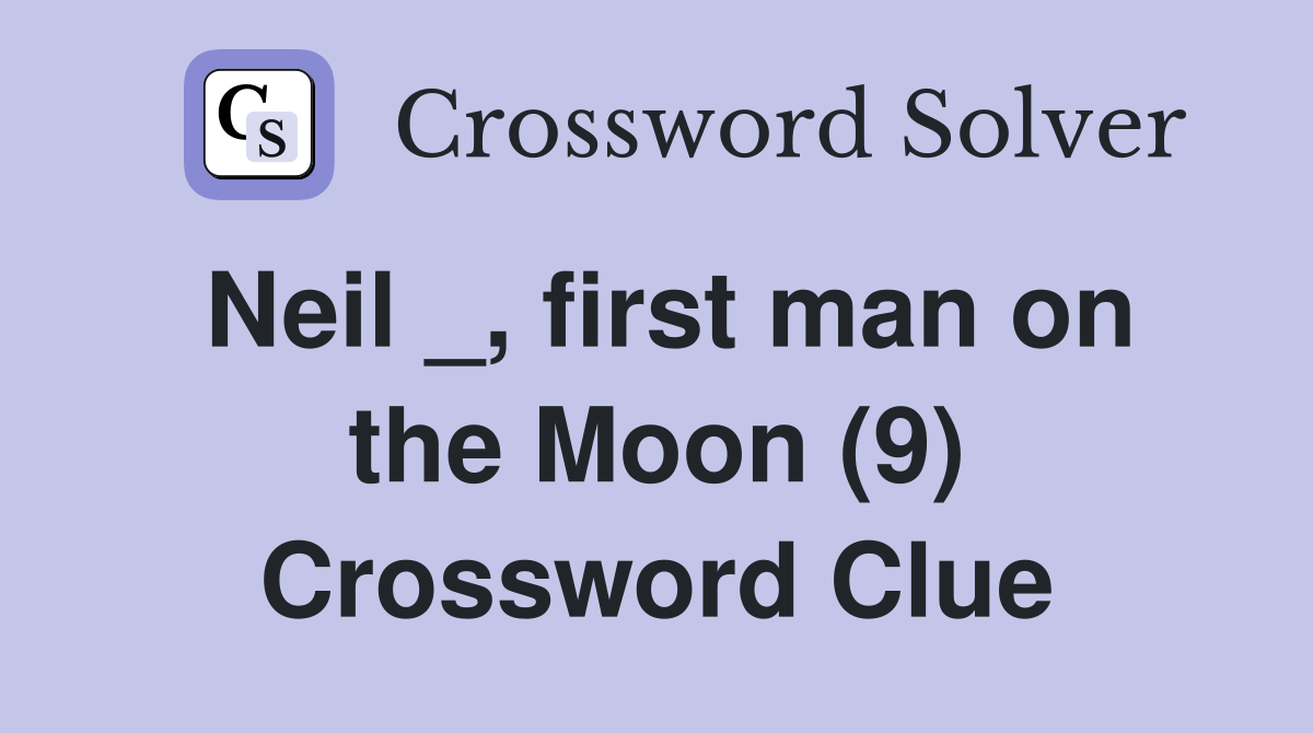 Neil _, first man on the Moon (9) Crossword Clue